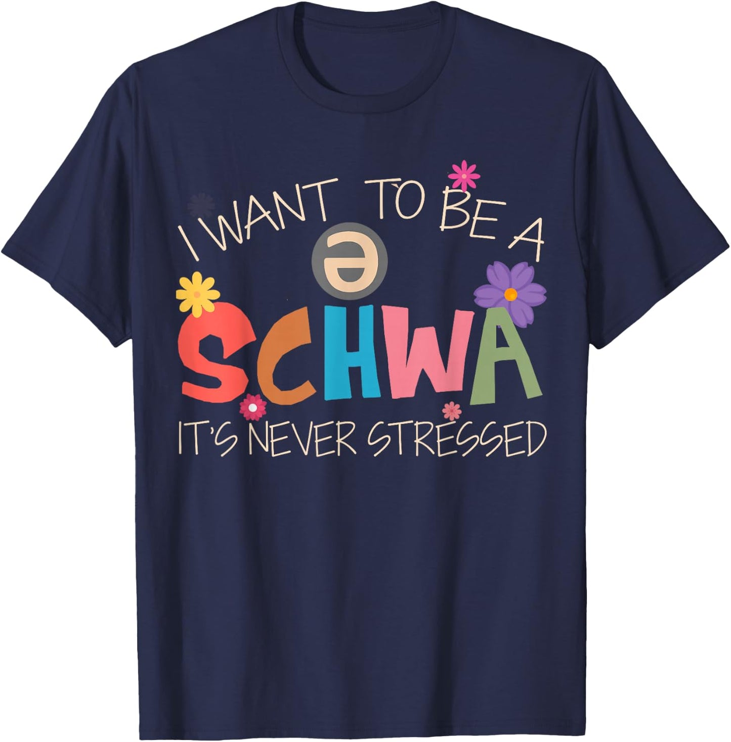 I Want To Be A Schwa It's Never Stressed Science Of Reading T-Shirt - T-Shirt | Navy
