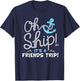 Oh Ship It's a Friends Trip - Group Matching Friends Cruise T-Shirt - T-Shirt | Navy