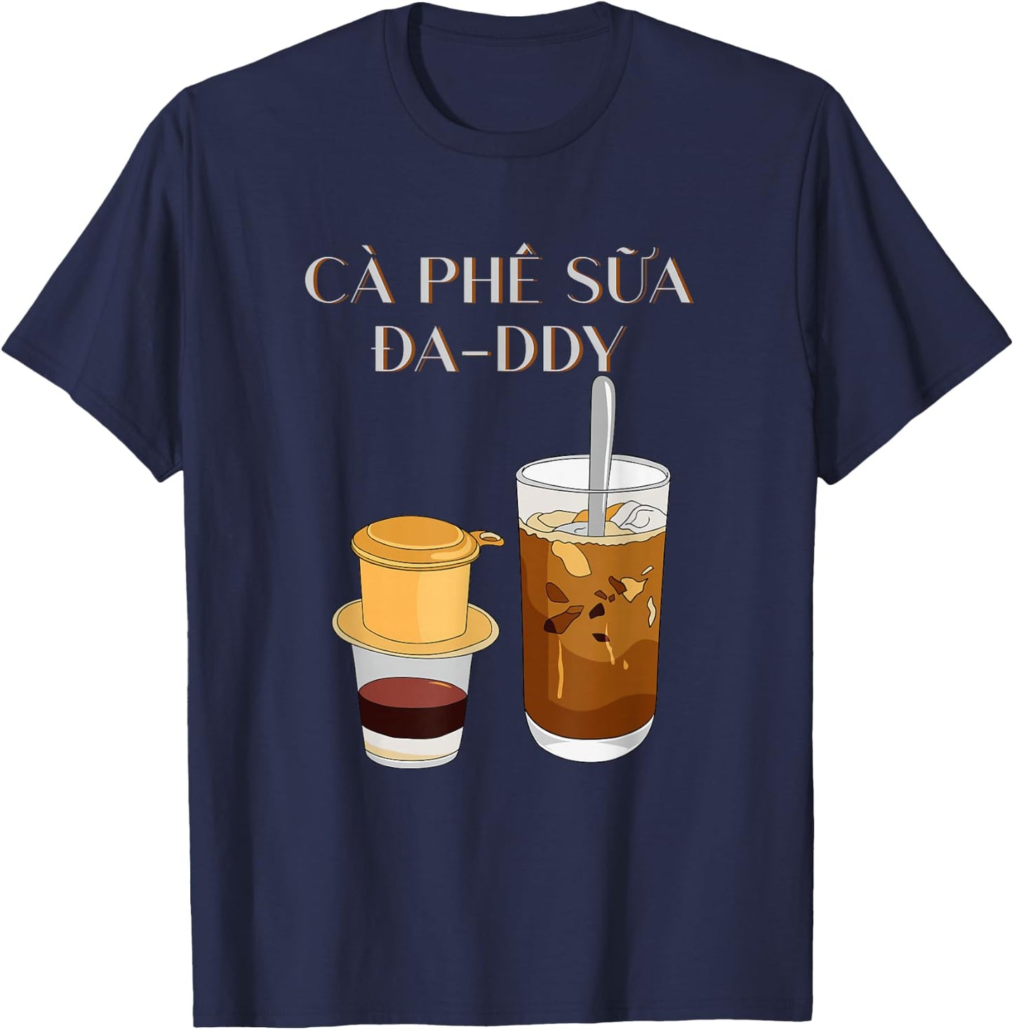 Vietnamese Coffee | Cafe Sua Da Top Cafe Sua Daddy Top T-Shirt - T-Shirt | Navy