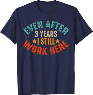 3 Year Work Anniversary Funny I Still Work Here Company T-Shirt - T-Shirt | Navy