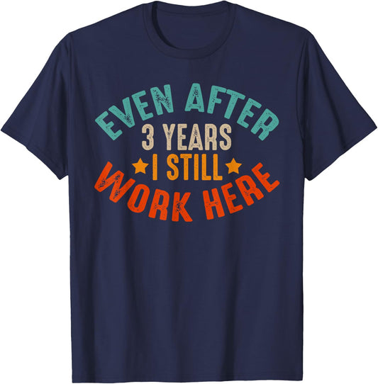 3 Year Work Anniversary Funny I Still Work Here Company T-Shirt - T-Shirt | Navy
