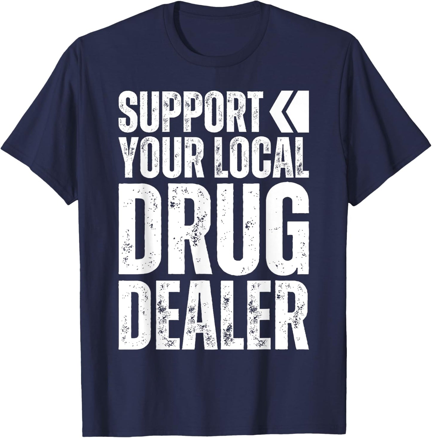 Support Your Local Drug Dealer - Nursing Funny Pharmacy Pun T-Shirt - T-Shirt | Navy
