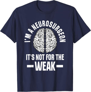 Neurosurgeon Brain Specialist Surgeon Not For The Weak T-Shirt - T-Shirt | Navy
