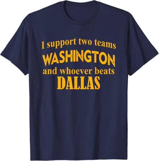 I Support Two Teams Washington And Whoever Beats Dallas T-Shirt - T-Shirt | Navy