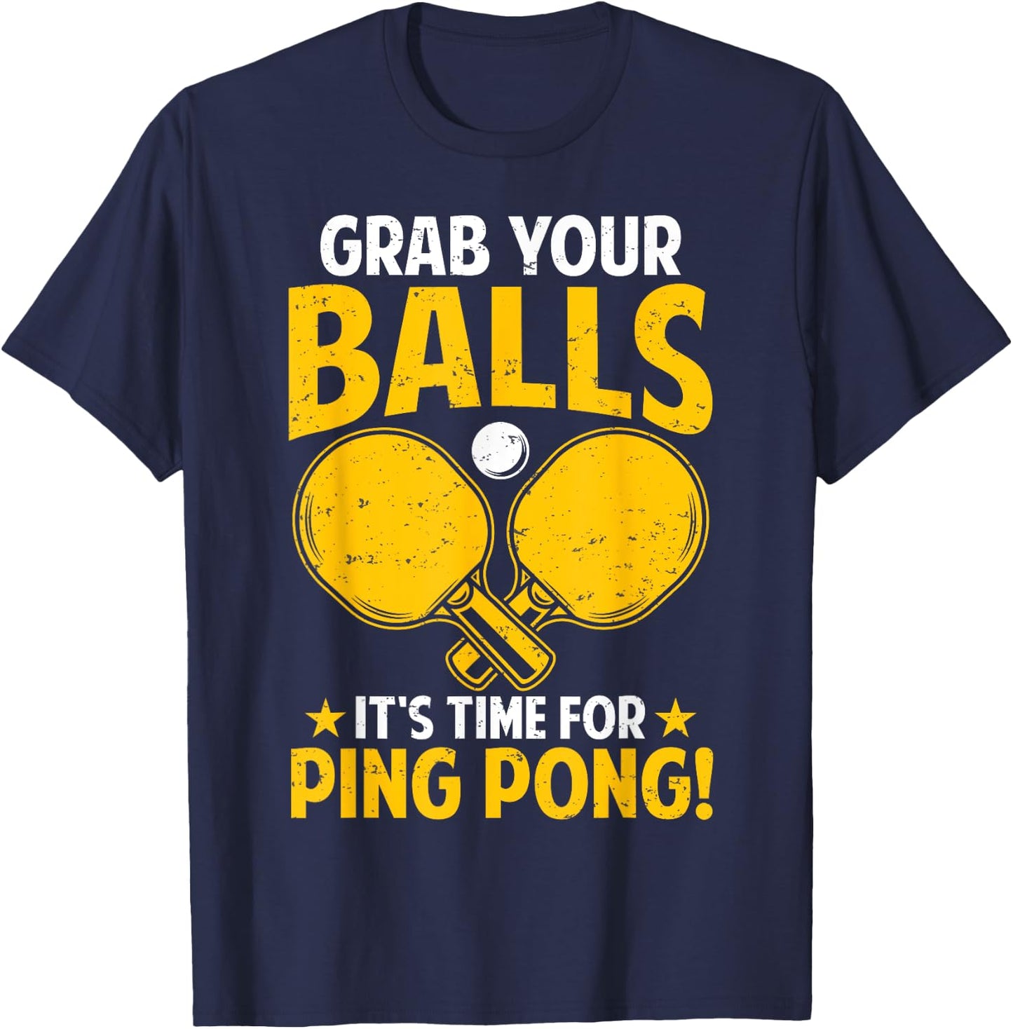 Grab Your Balls Its Time For Ping Pong Funny Table Tennis T-Shirt - T-Shirt | Navy