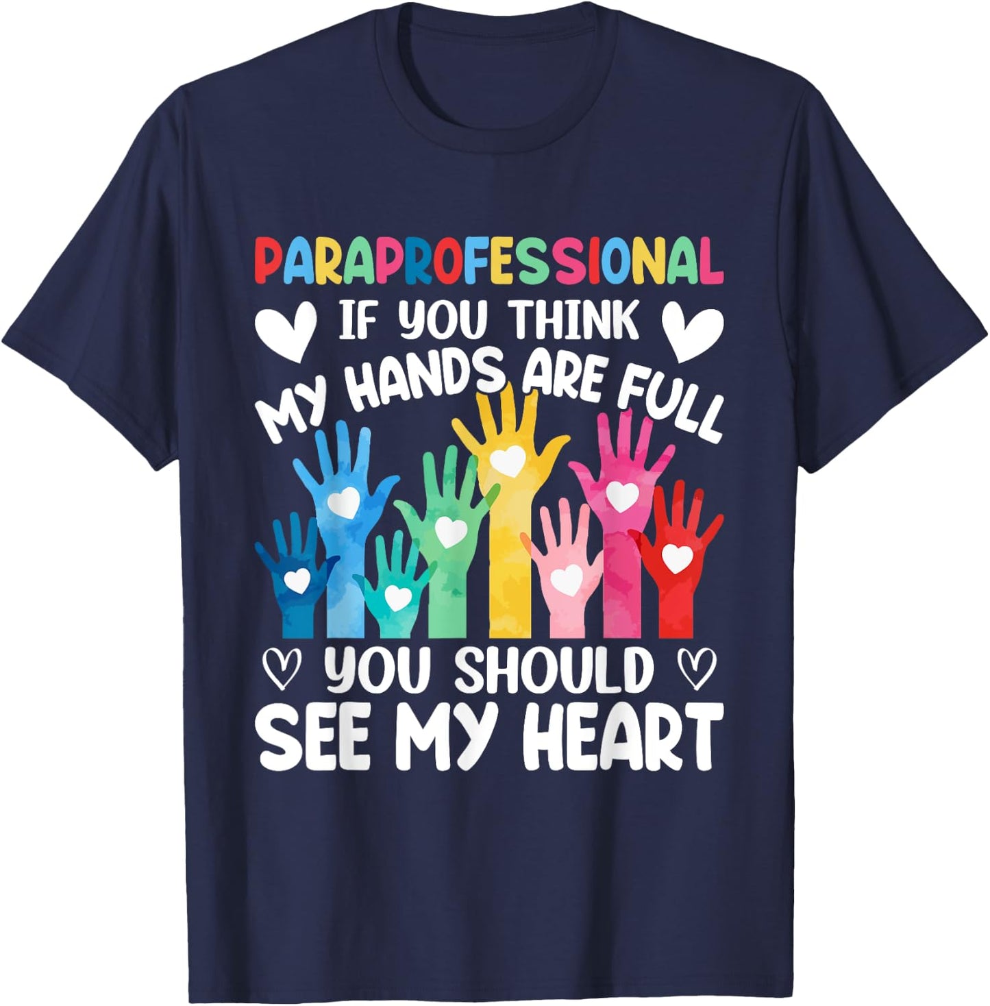 Paraprofessional - If You Think My Hands Full See My Heart T-Shirt - T-Shirt | Navy