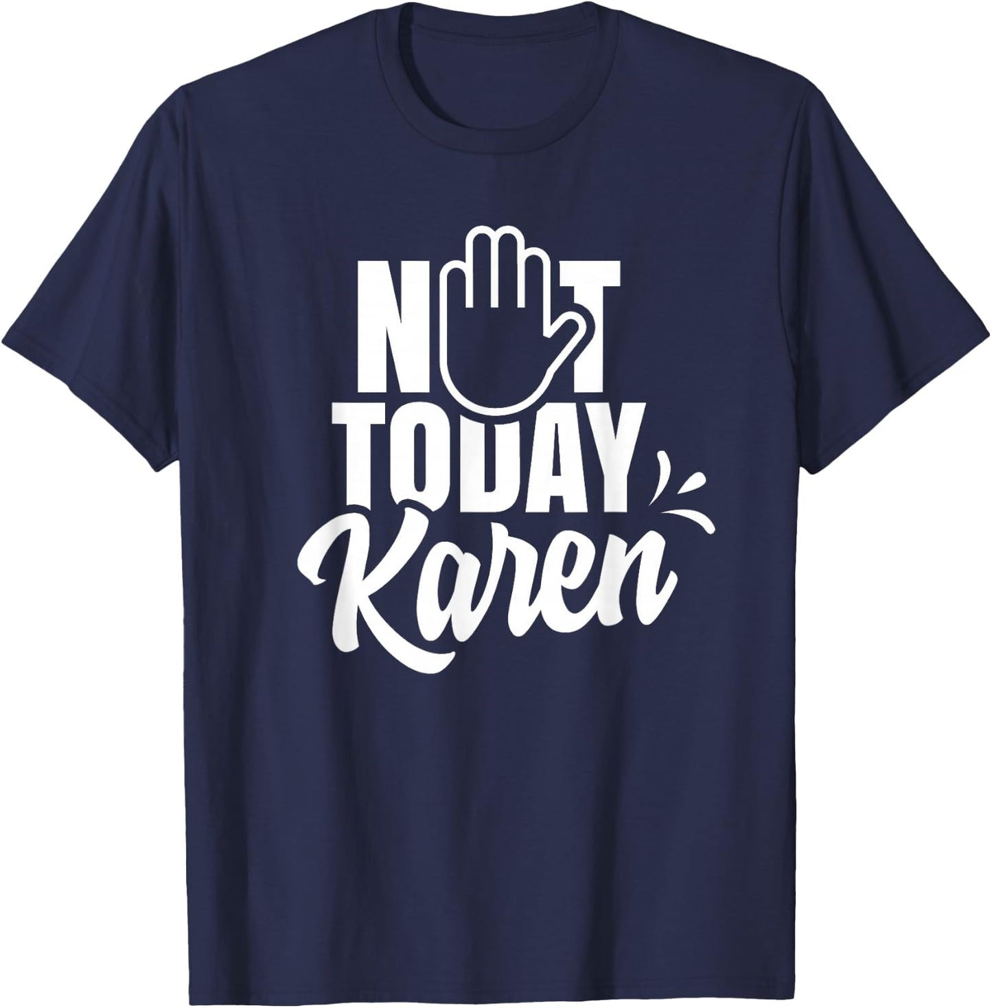 Not today Karen Calm yourself Karen T-Shirt - T-Shirt | Navy