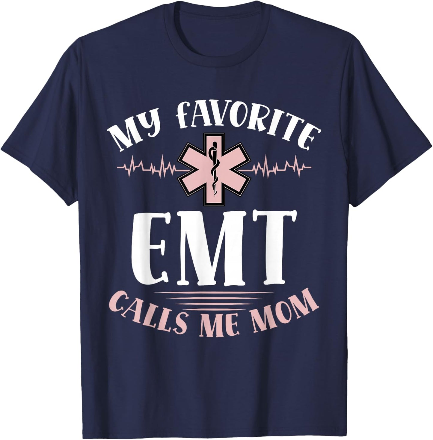 My Favorite Emt Calls Me Mom Healthcare Mothers Day T-Shirt - T-Shirt | Navy