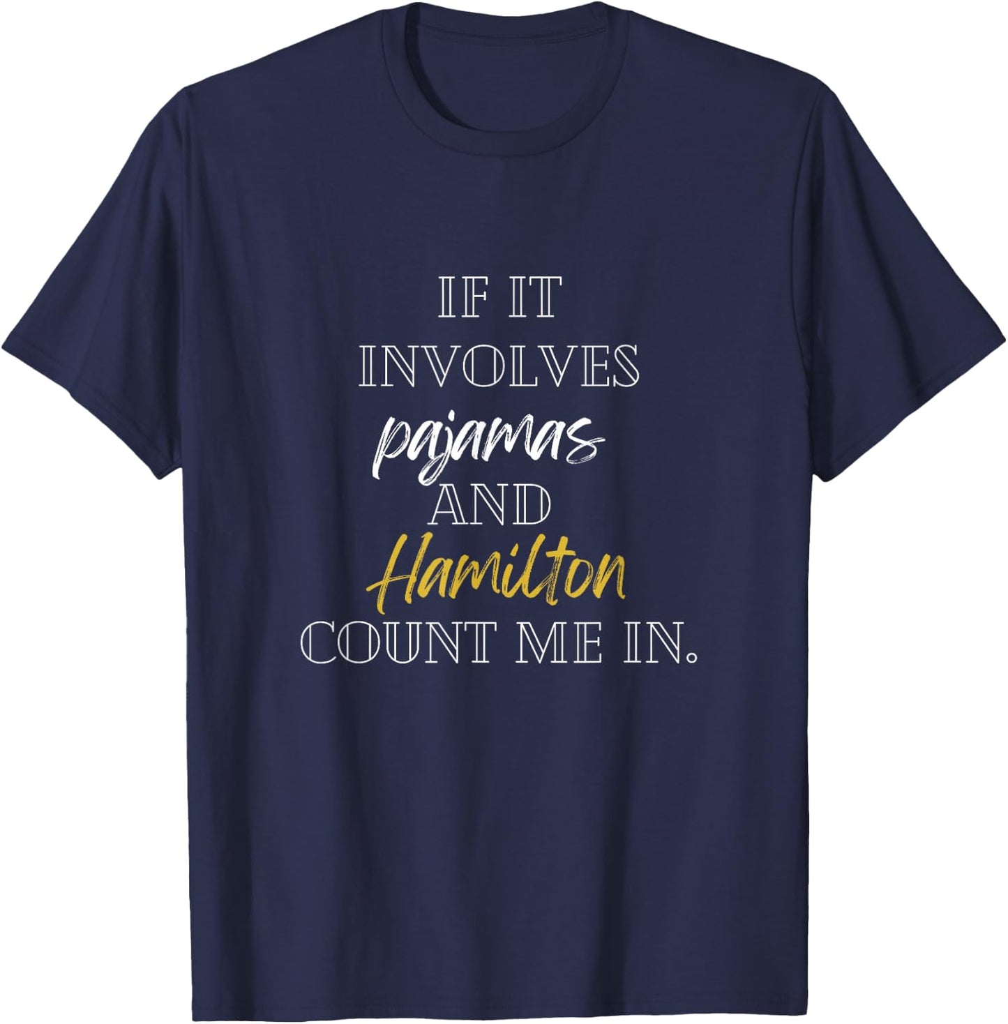 If it involves pajamas and hamilton count me in T-Shirt - T-Shirt | Navy