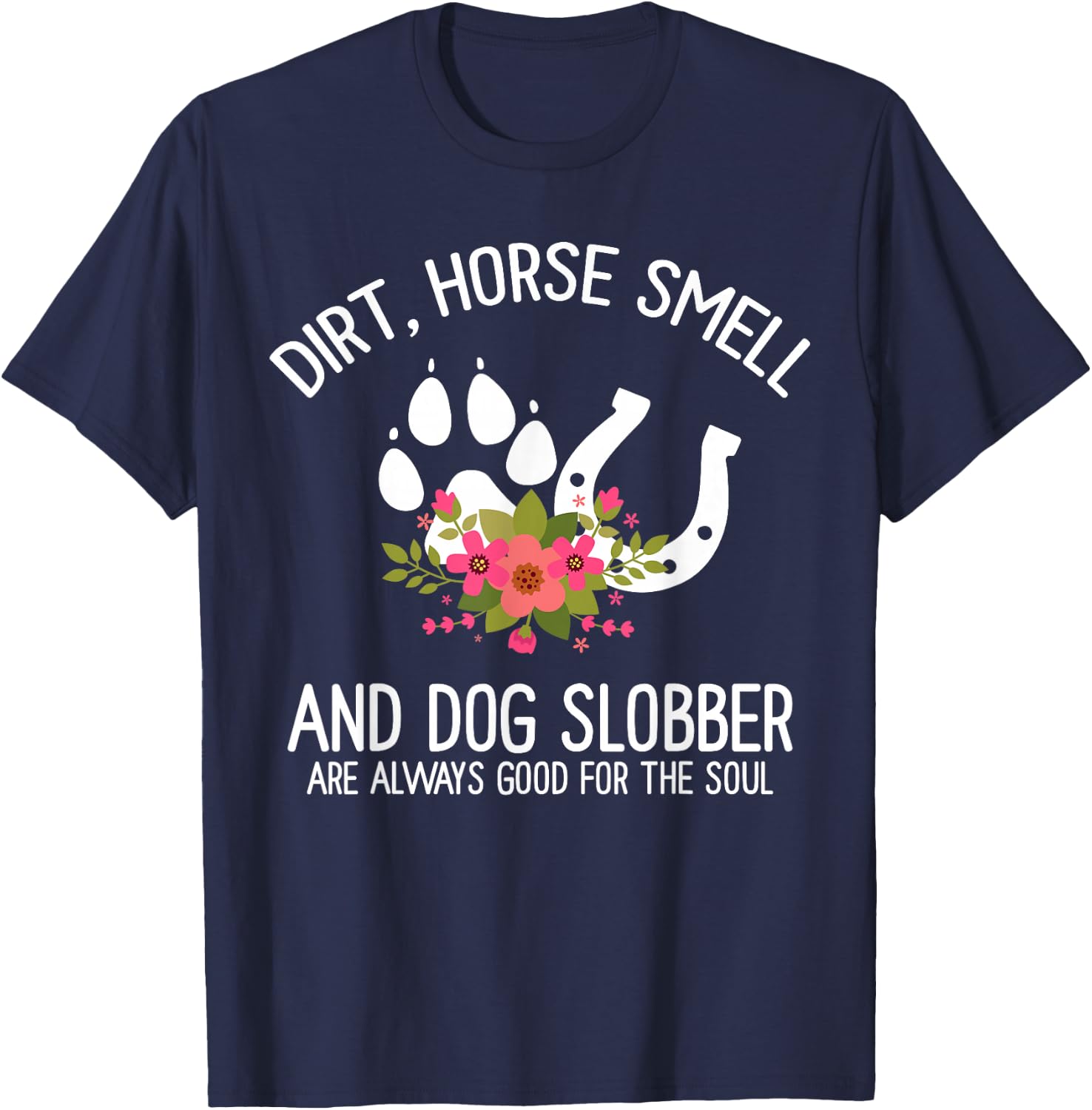 Dirt Horse Smell And Dog Slobber Horse and dog Lover T-Shirt - T-Shirt | Navy
