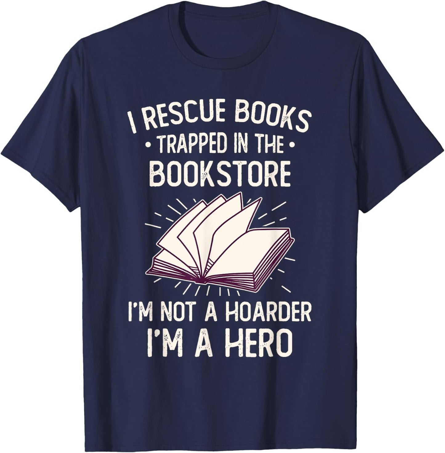 I Rescue Books Trapped In The Bookstore Funny Book Lover T-Shirt - T-Shirt | Navy