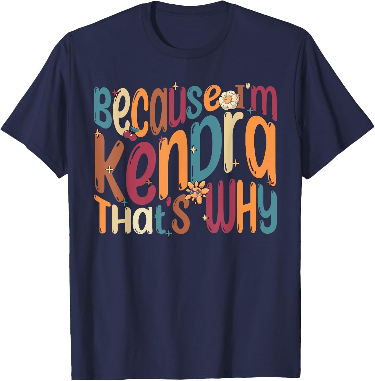 Because I'm Kendra That's Why Funny Groovy Kendra T-Shirt - T-Shirt | Navy