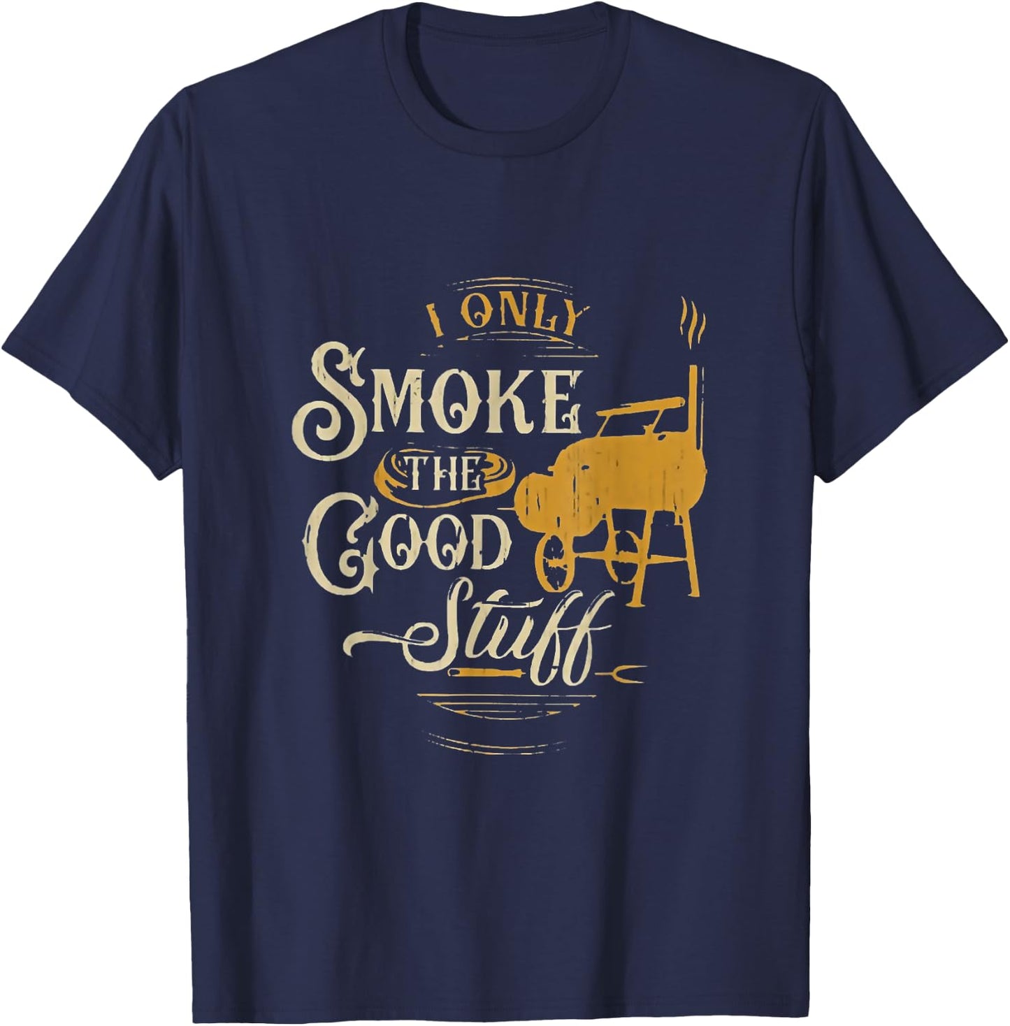 BBQ I Only Smoke The Good Stuff - Gift grilling lovers T-Shirt - T-Shirt | Navy