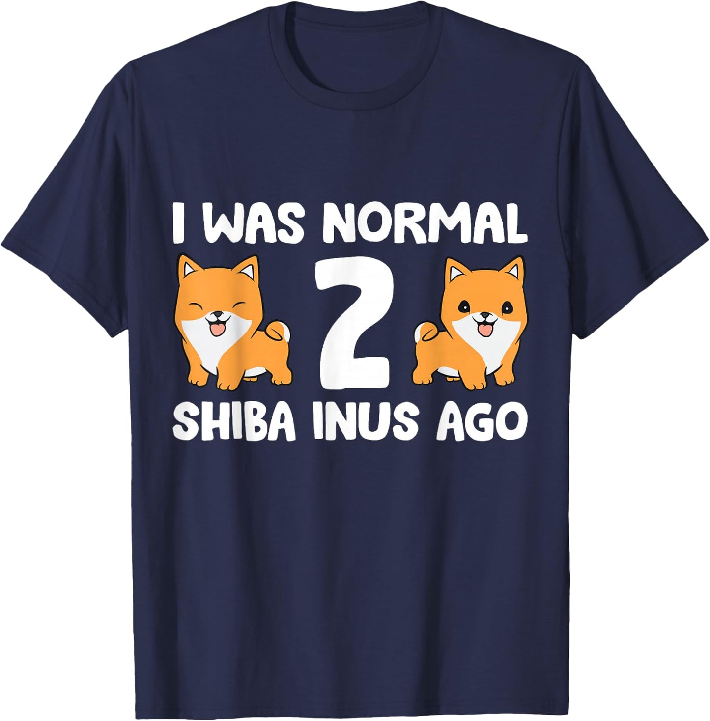 I Was Normal 2 Shiba Inus Ago Shiba Inu Dog Owner Men Women Kids T-Shirt - T-Shirt | Navy