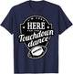 I'm just here for the touchdown dance. T-Shirt - T-Shirt | Navy