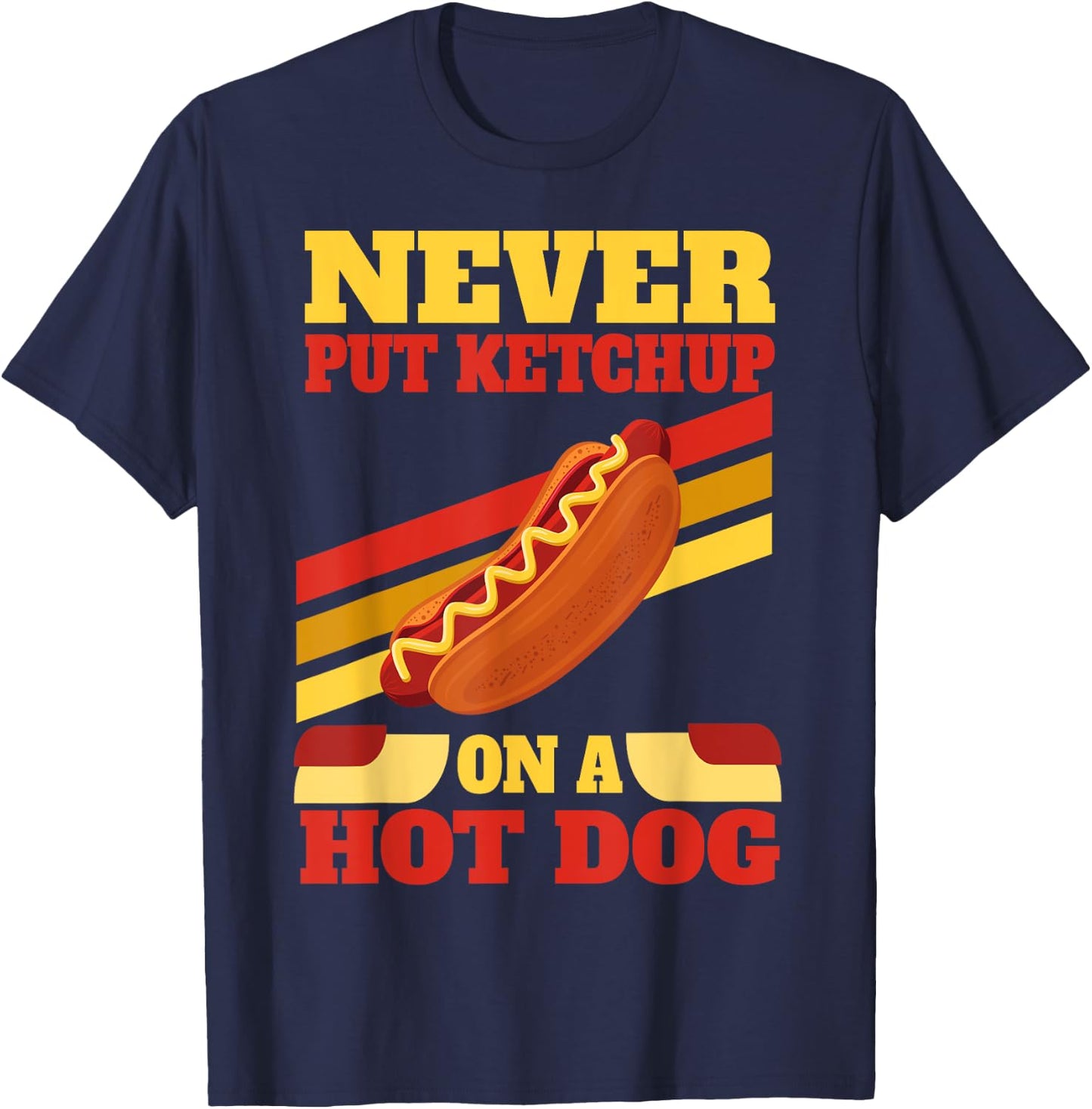 Hot Dog Lovers Never Put Ketchup On A Hot Dog Men Women T-Shirt - T-Shirt | Navy