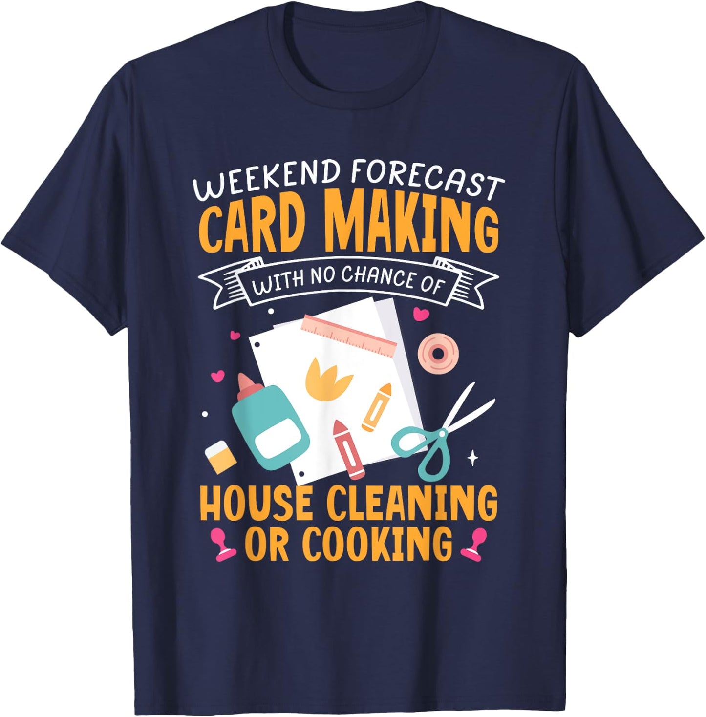 Weekend Forecast Card Making Crafting Handmade Card T-Shirt - T-Shirt | Navy