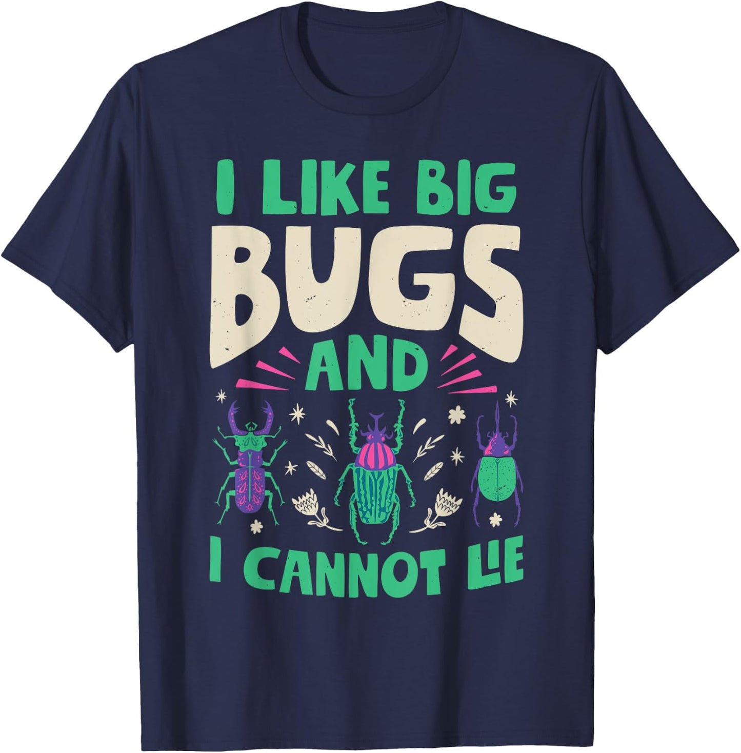 I Like Big Bugs And I Cannot Lie Insect Lover Entomologist T-Shirt - T-Shirt | Navy