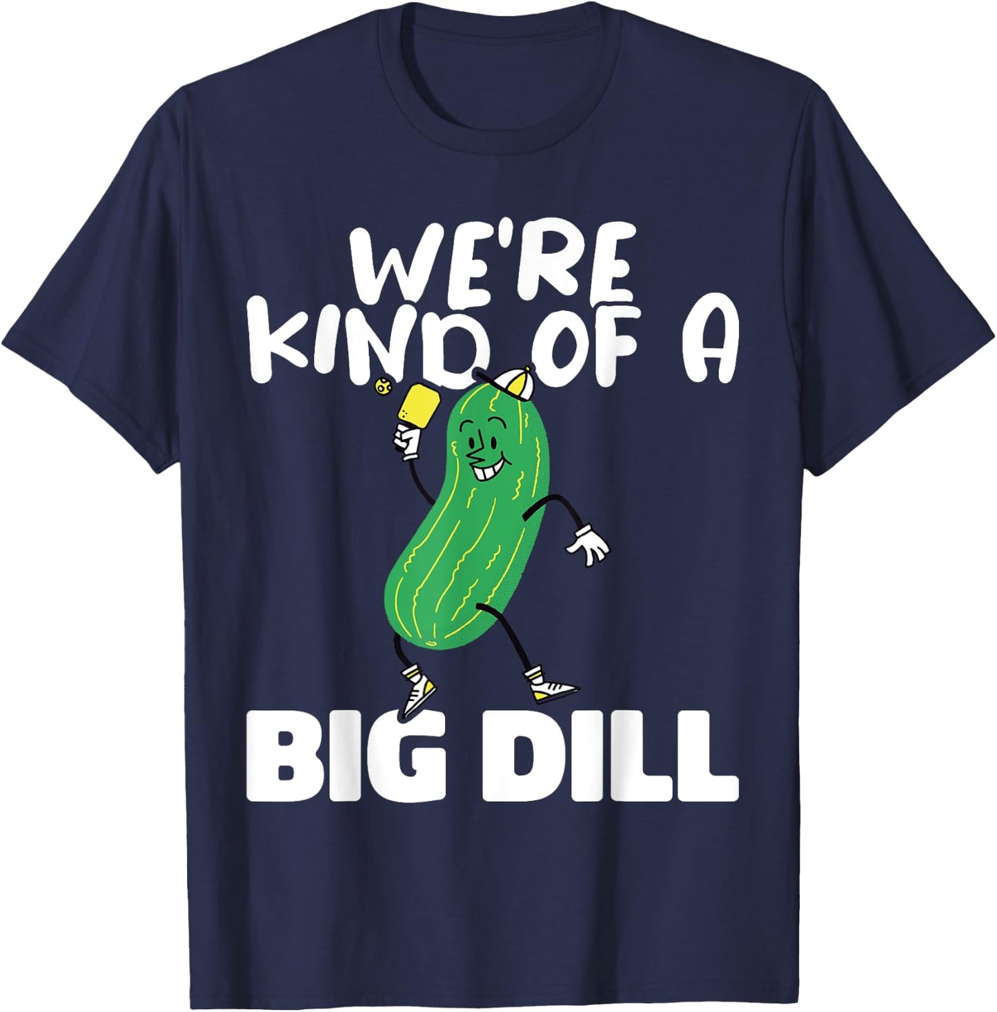 We’re Kind Of a Big Dill Paddles Pickleball Player T-Shirt - T-Shirt | Navy