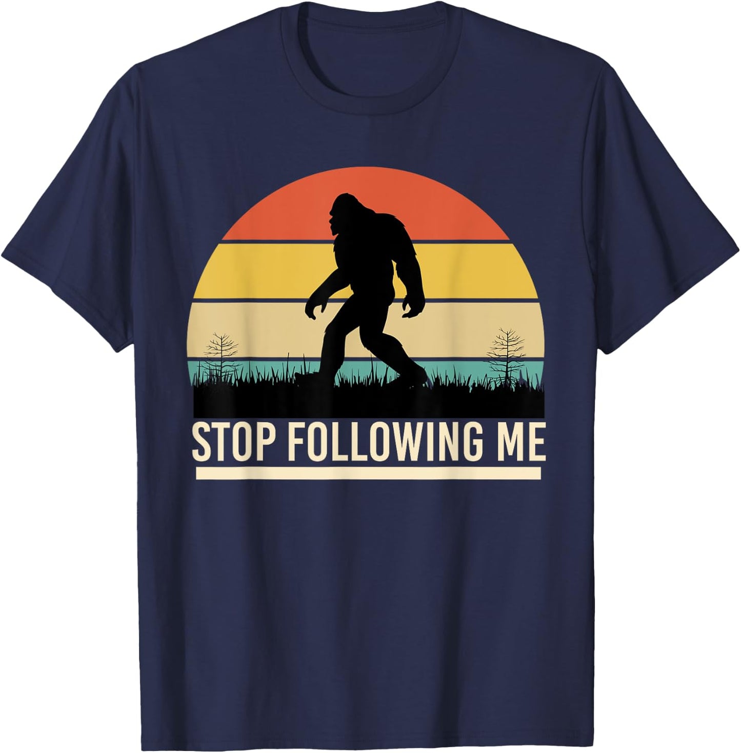 Bigfoot Funny Apparel, Stop Following Me, Sasquatch Hunting T-Shirt - T-Shirt | Navy