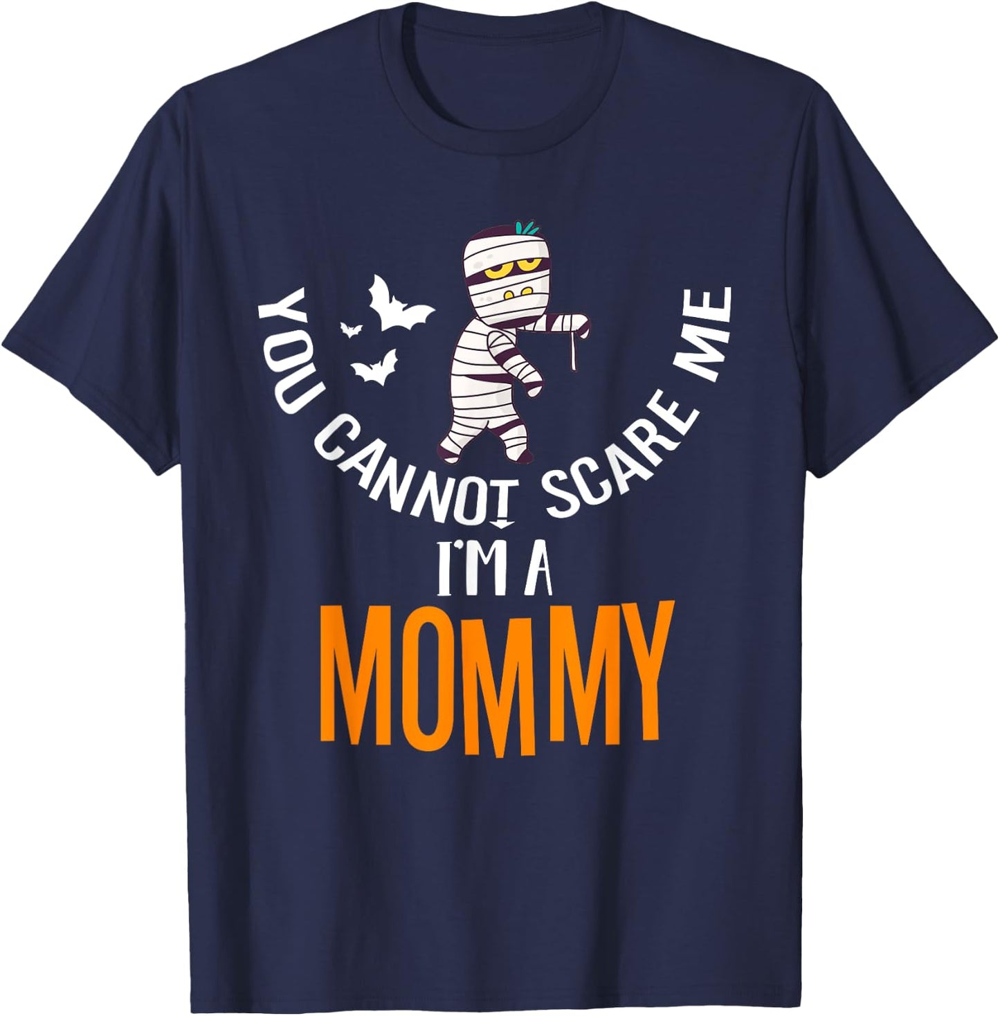 You Can't Scare Me Mommy Mummy Halloween Costume T-Shirt - T-Shirt | Navy