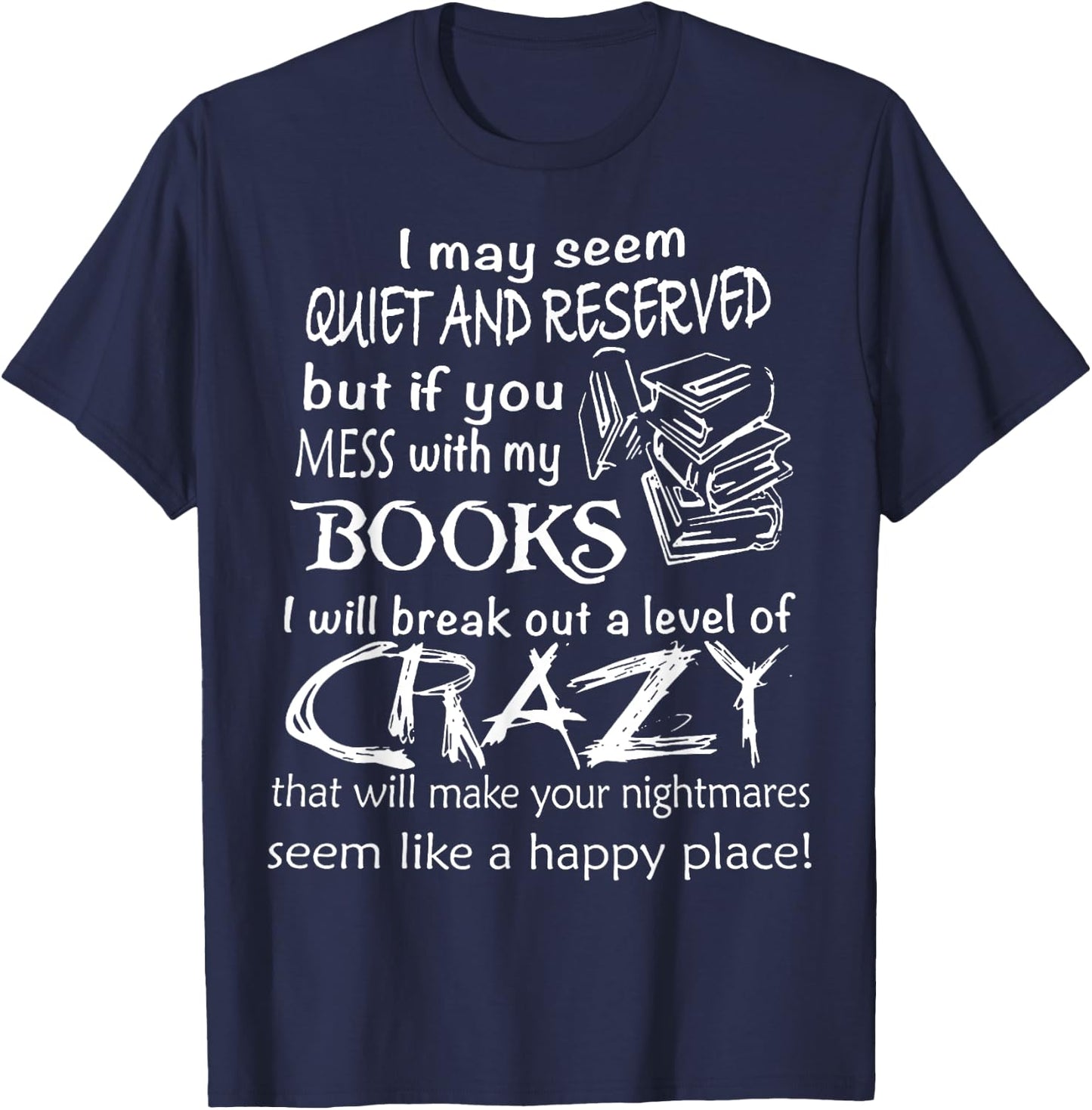 I May Seem Quiet And Reserved But If You Mess With My Book T-Shirt - T-Shirt | Navy