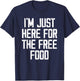 I'm Just Here For The Free Food - Funny College T-Shirt - T-Shirt | Navy