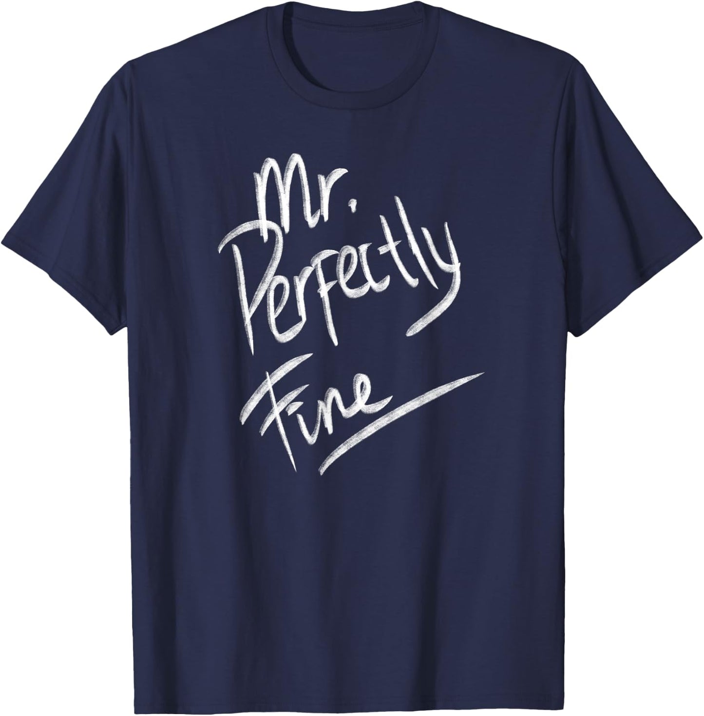 Mr. Perfectly Fine Father Funny Gifts for Dad T-Shirt - T-Shirt | Navy