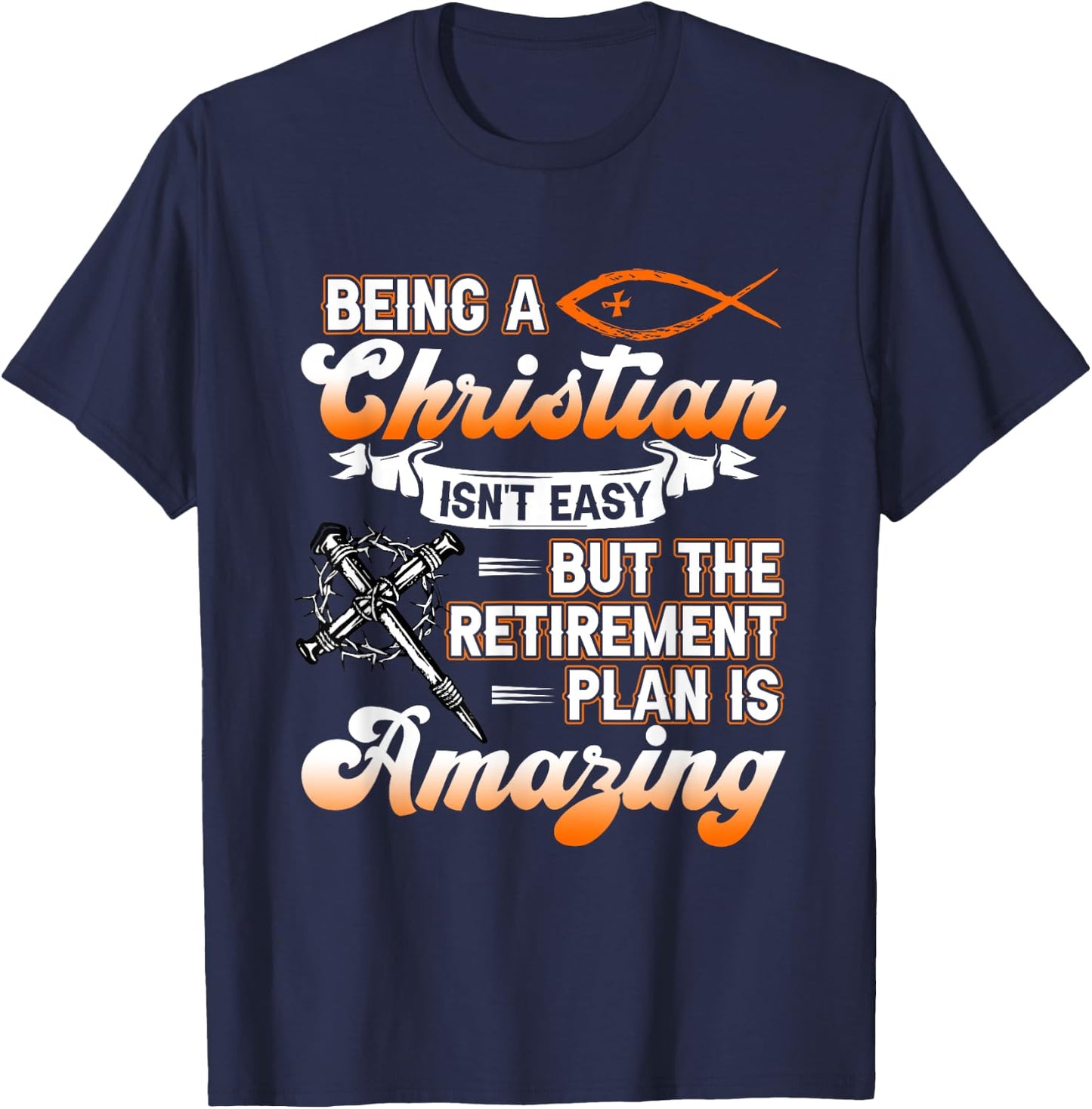 Being Christian isn't Easy Retirement Plan Amazing Church T-Shirt - T-Shirt | Navy