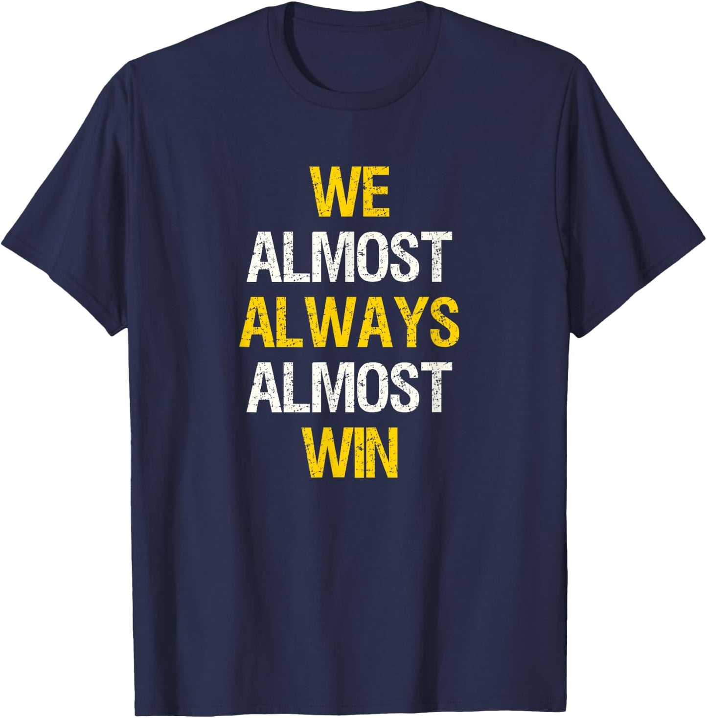 We Almost Always Almost Win Funny Football Sports Fan Saying T-Shirt - T-Shirt | Navy
