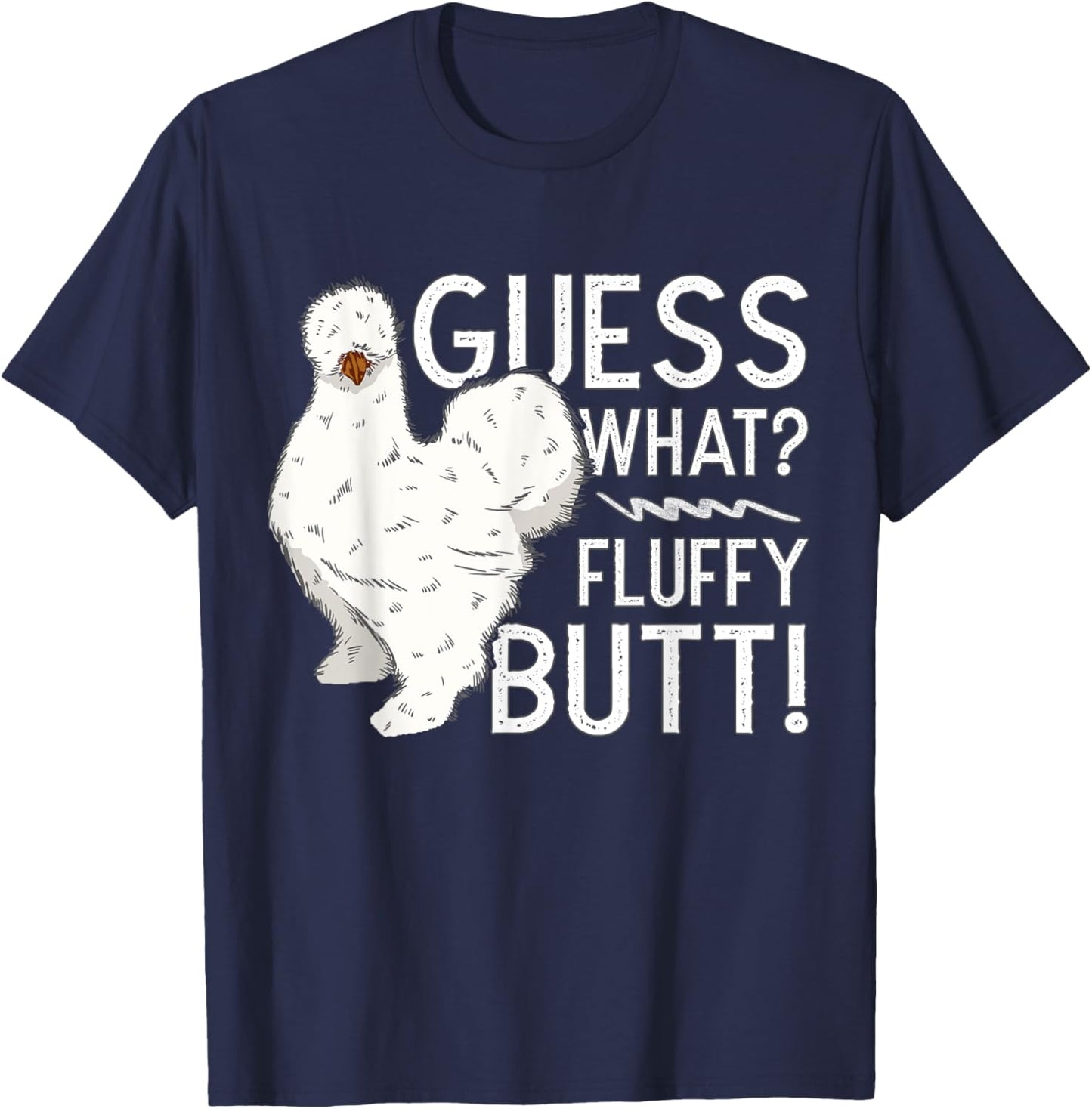 Silkie Chicken Guess What? Fluffy Butt Farm Silk Chicken T-Shirt - T-Shirt | Navy
