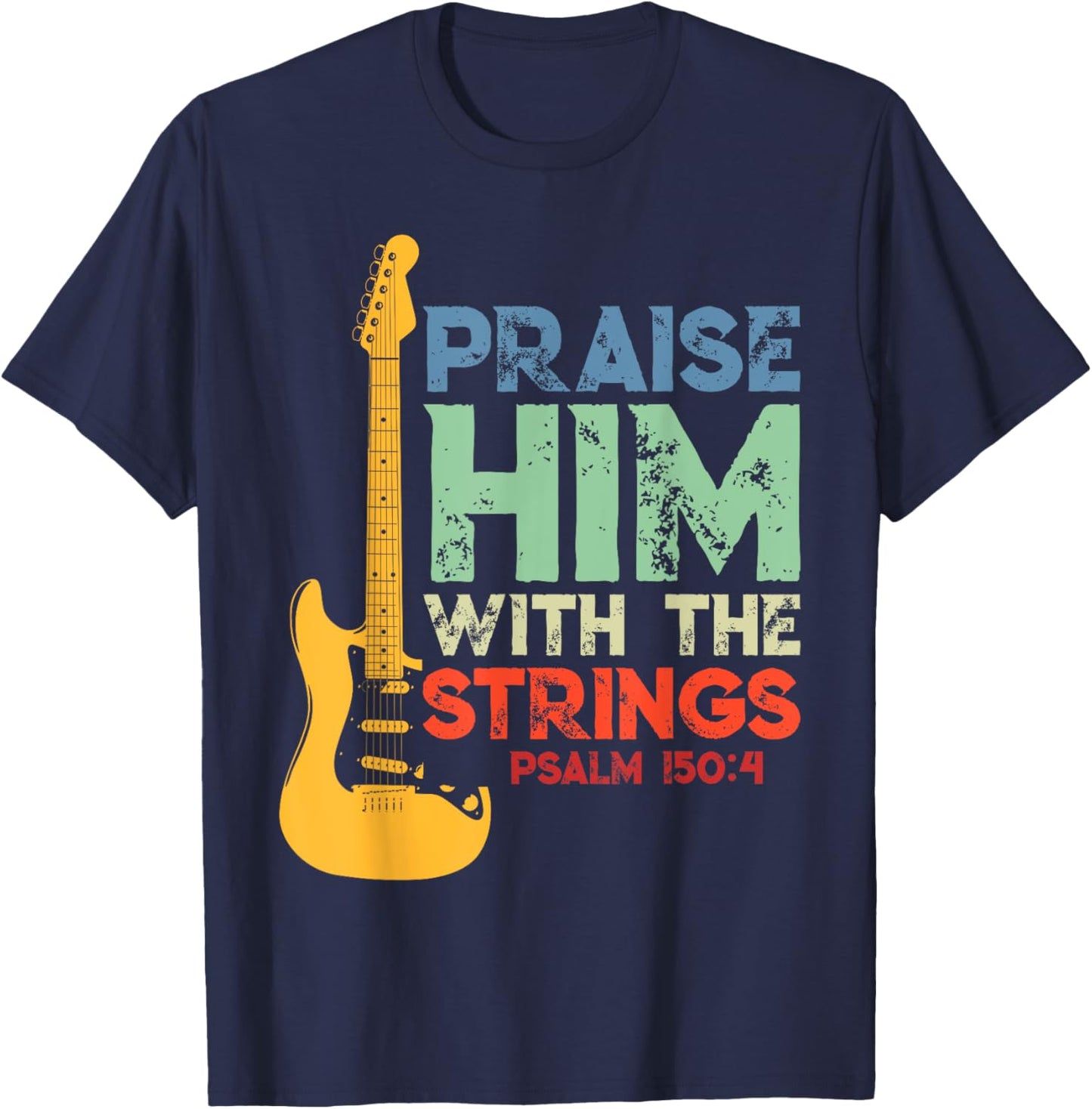 Praise Him With The Strings Psalm 150:4 Christian Guitar T-Shirt - T-Shirt | Navy