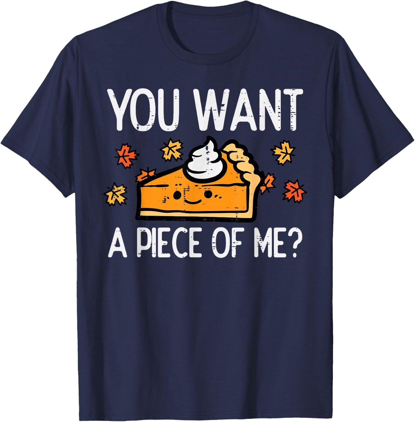 Thanksgiving Pie Want Piece Of Me Funny Fall Women Men Kids T-Shirt - T-Shirt | Navy