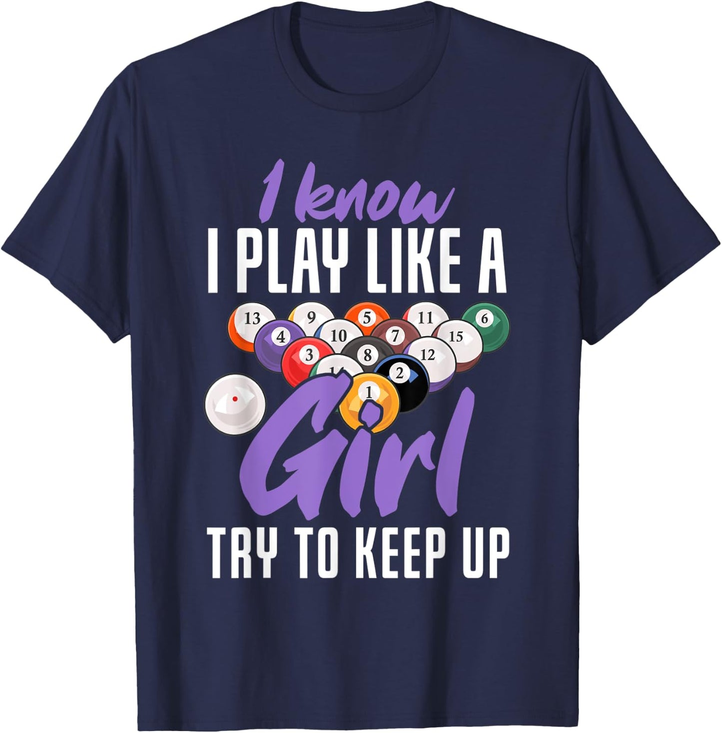 I Know I Play Like A Girl Funny Pool Billiards Snooker Girl T-Shirt - T-Shirt | Navy