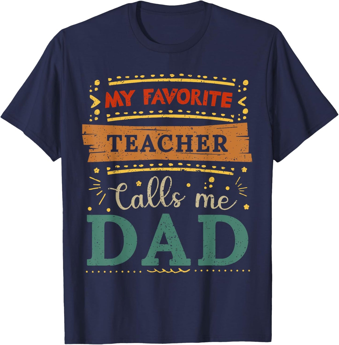 My favorite Teacher calls me dad Teacher dad T-Shirt - T-Shirt | Navy