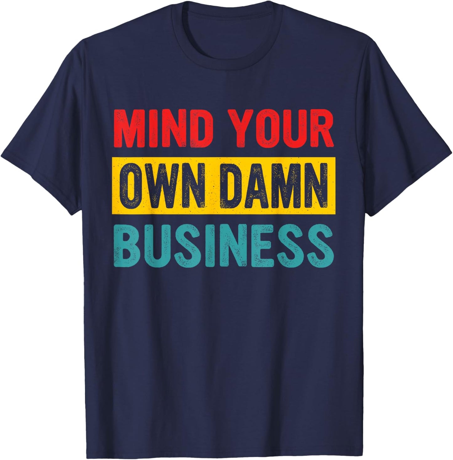 Mind Your Own Damn Business Apparel T-Shirt - T-Shirt | Navy