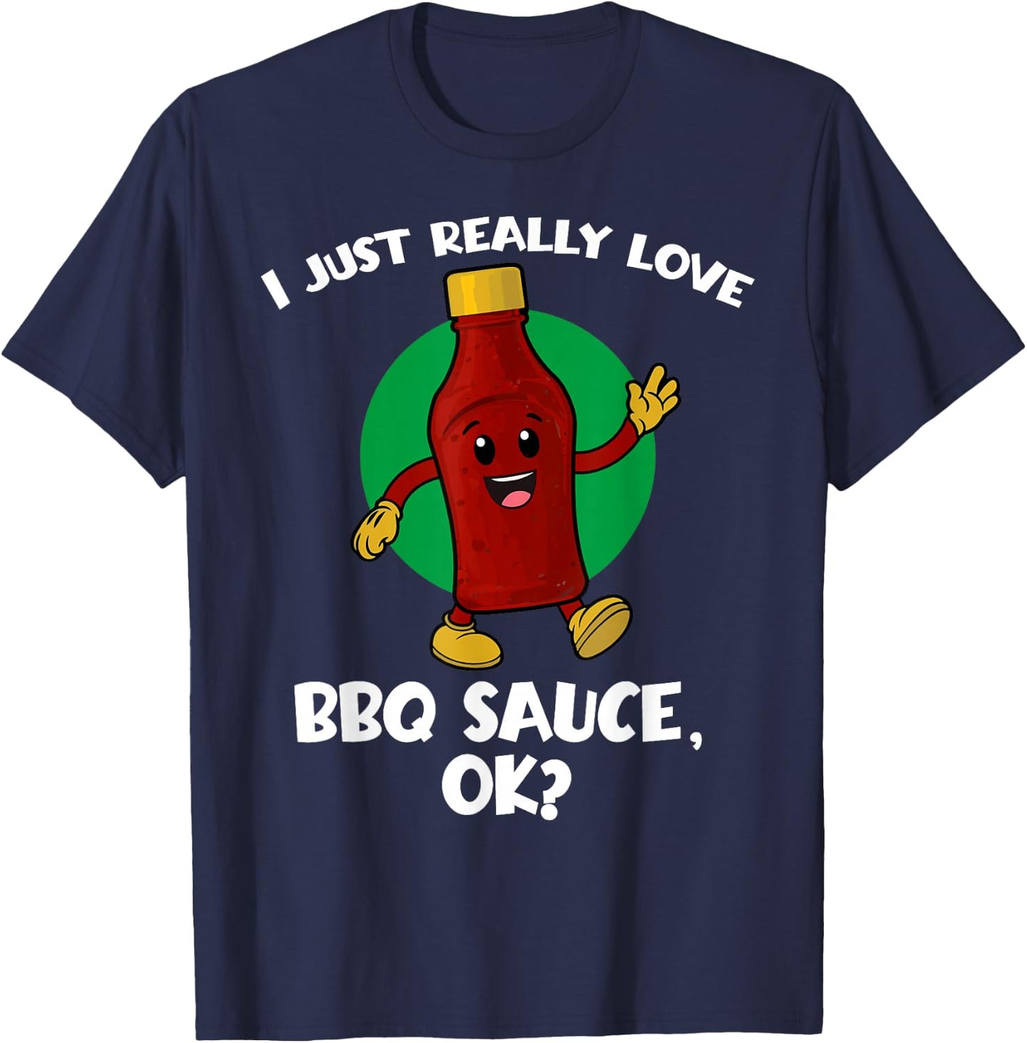 Funny I Just Really Love BBQ Sauce OK Cartoon Barbecue T-Shirt - T-Shirt | Navy