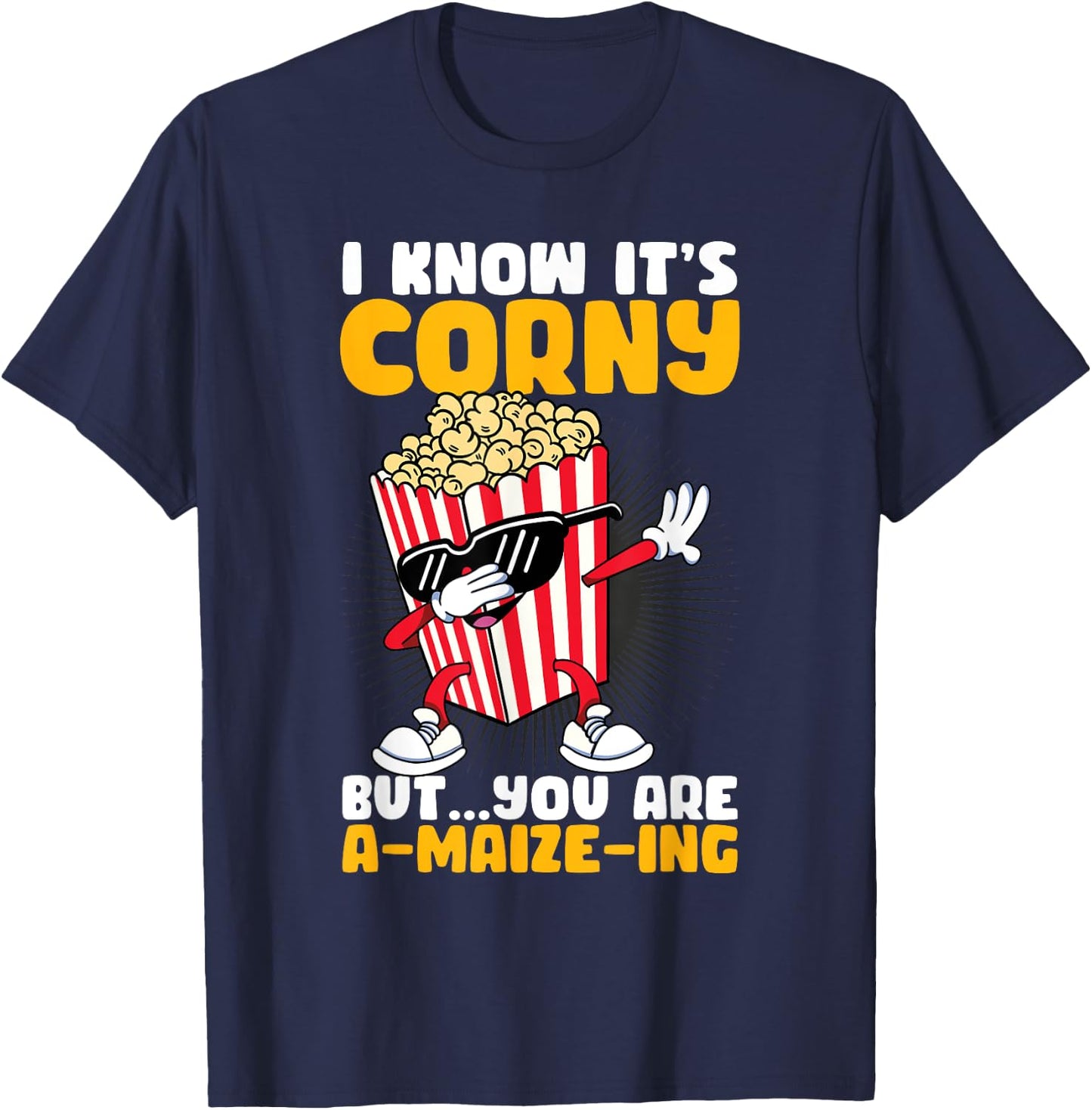 I Know It's Corny But You Are A Maize Ing Funny Popcorn T-Shirt - T-Shirt | Navy