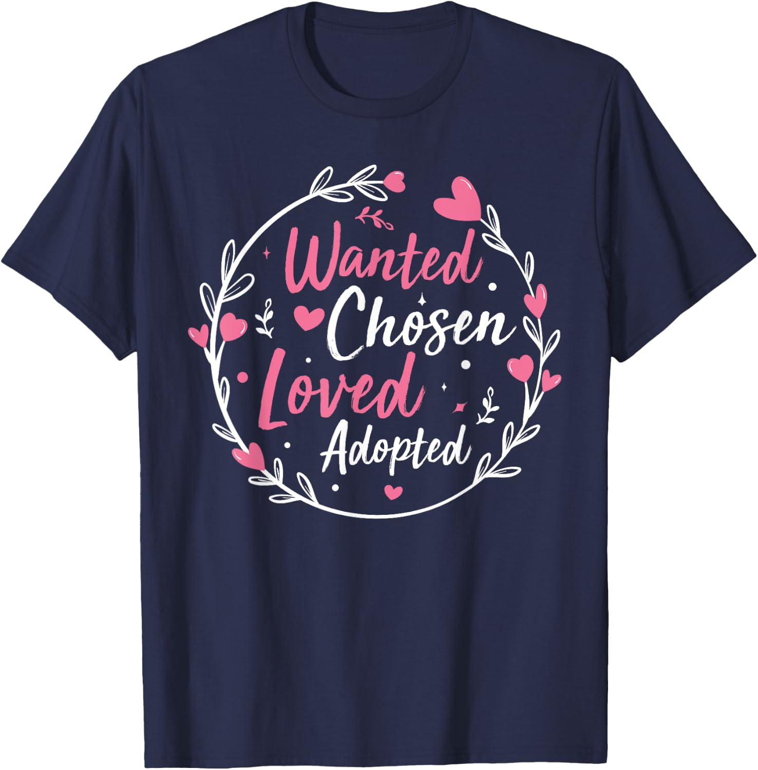 Wanted Chosen Loved Adopted - Gotcha Day Adoption Awareness T-Shirt - T-Shirt | Navy