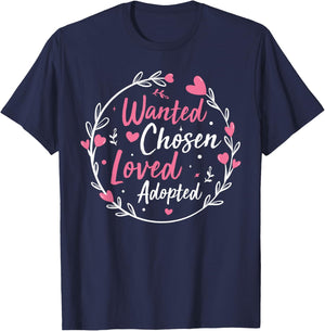 Wanted Chosen Loved Adopted - Gotcha Day Adoption Awareness T-Shirt - T-Shirt | Navy