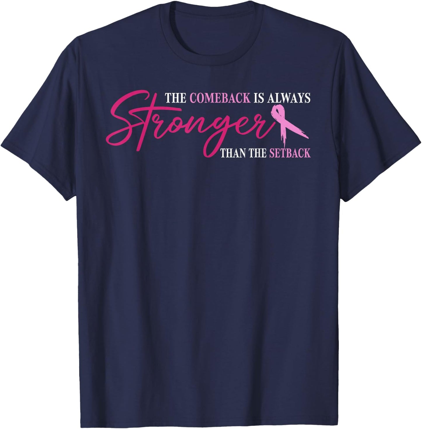 The Comeback Is Always Stronger Than Setback Breast Cancer T-Shirt - T-Shirt | Navy