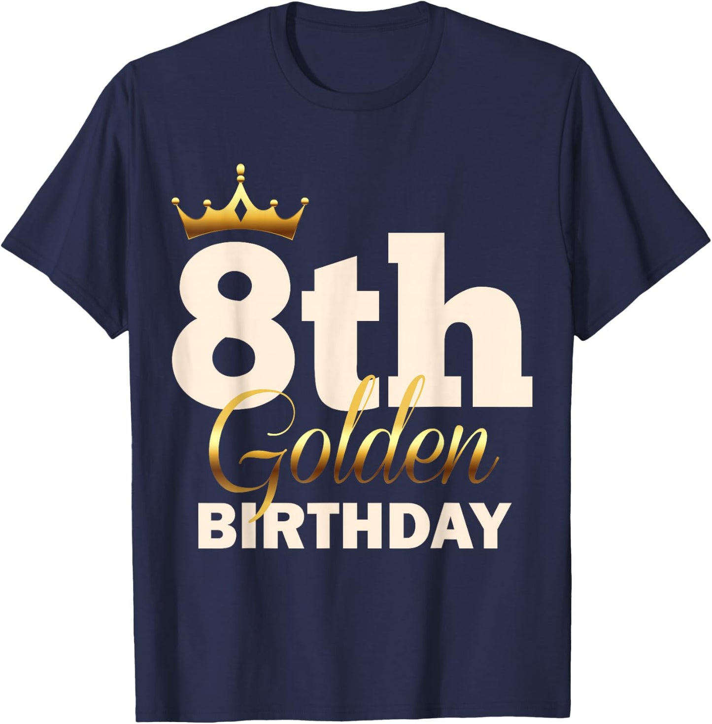 8th Golden Birthday Age Crown 8 Year Old Funny B-Day T-Shirt - T-Shirt | Navy