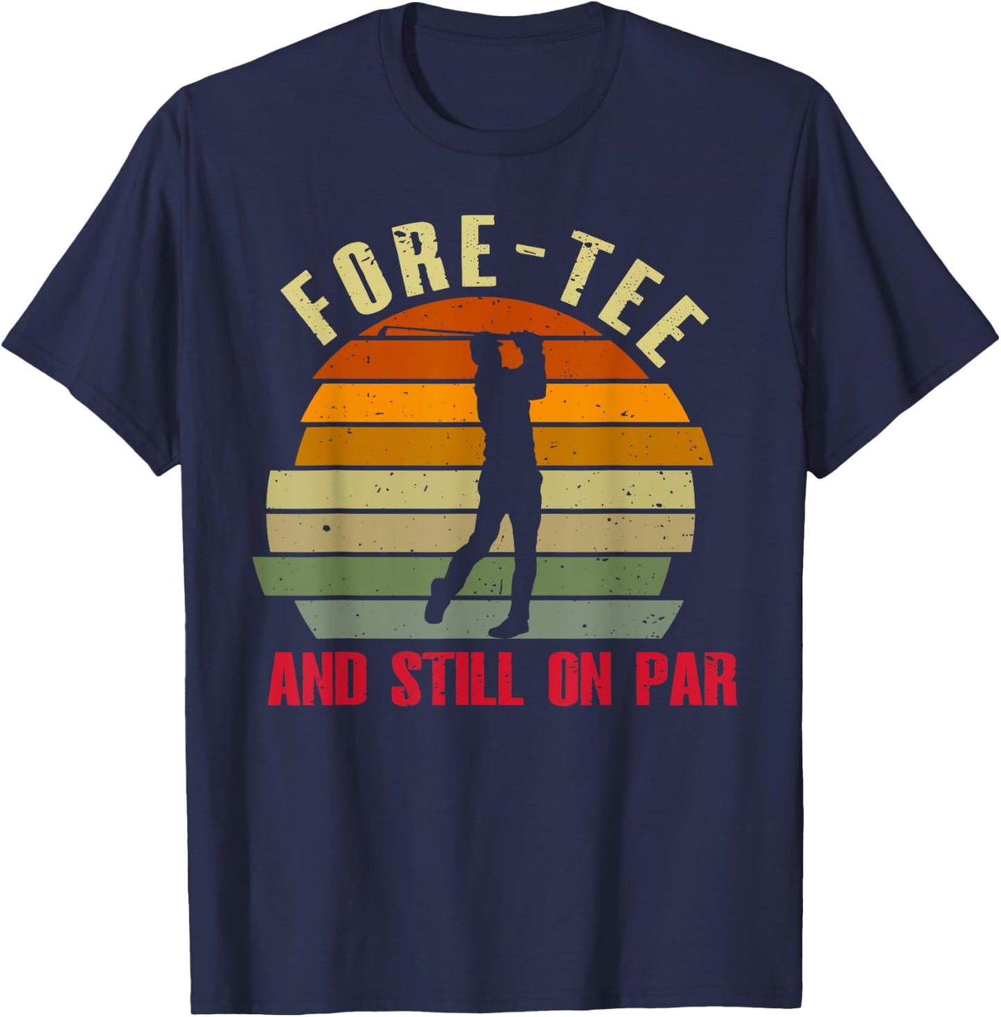 Funny Golf 40Th Birthday Retro Fore- And Still On Par T-Shirt - T-Shirt | Navy