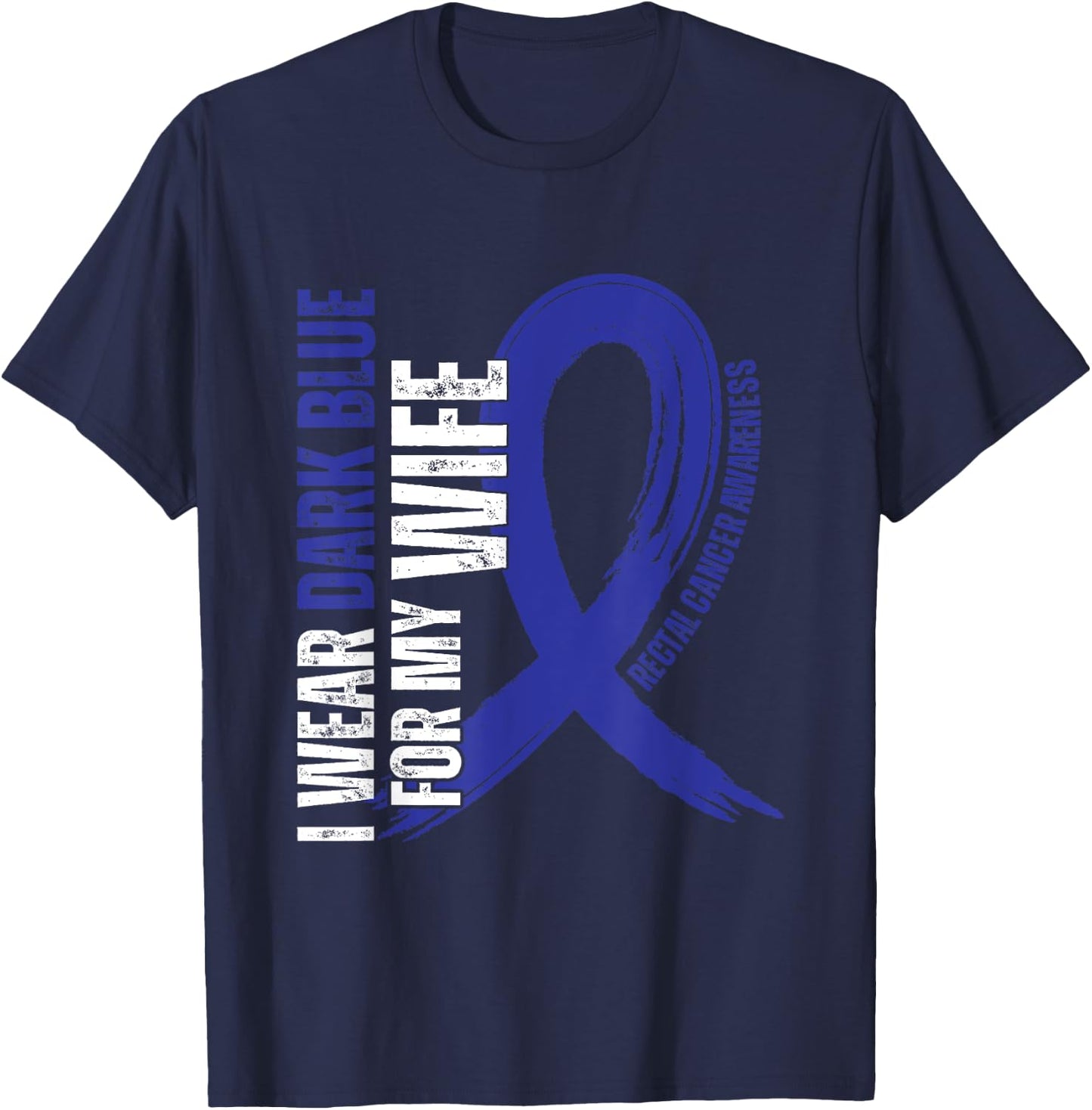 I Wear Dark Blue For My Wife Rectal Cancer awareness T-Shirt - T-Shirt | Navy