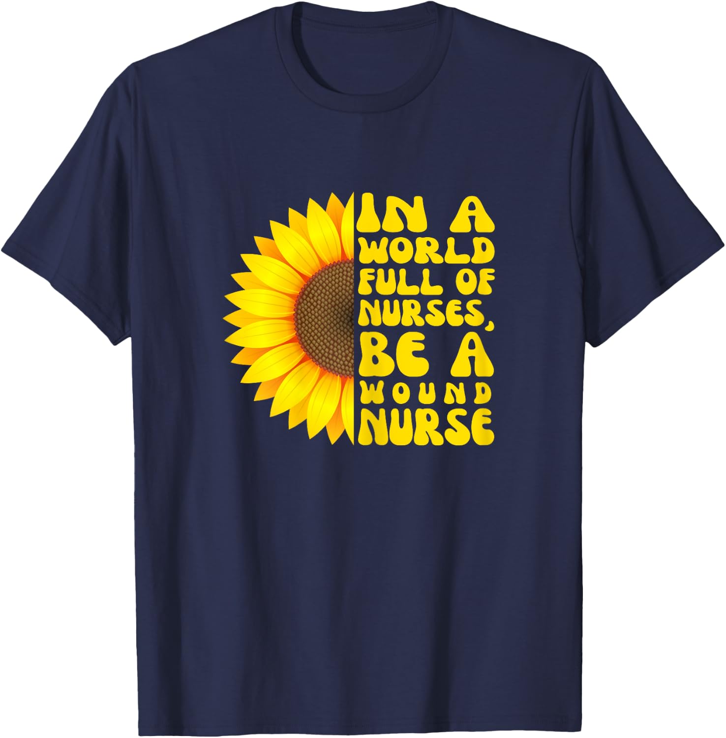 In a World Full of Nurses, Women Wound Nurse Sunflower T-Shirt - T-Shirt | Navy