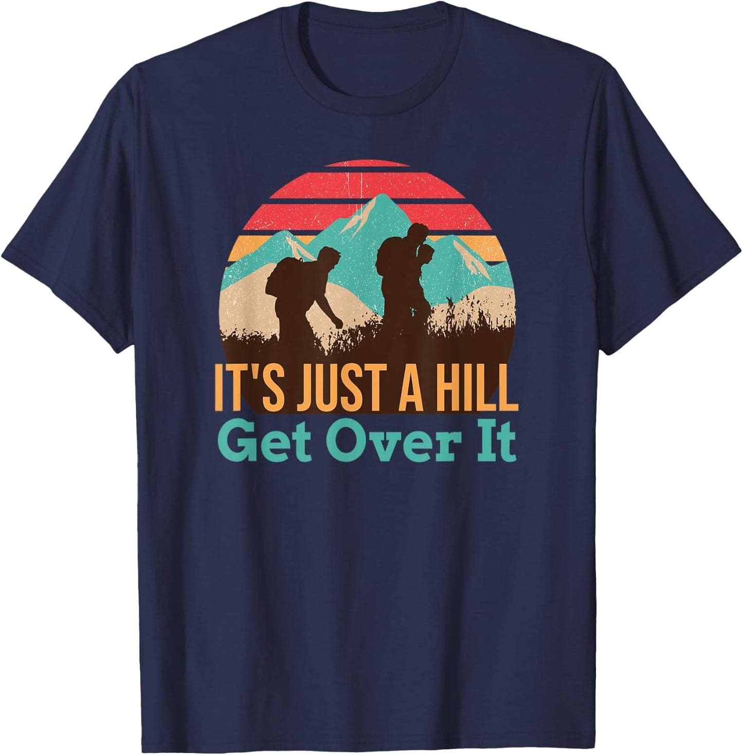 It's Just A Hill Get Over It Hiking T-Shirt - T-Shirt | Navy