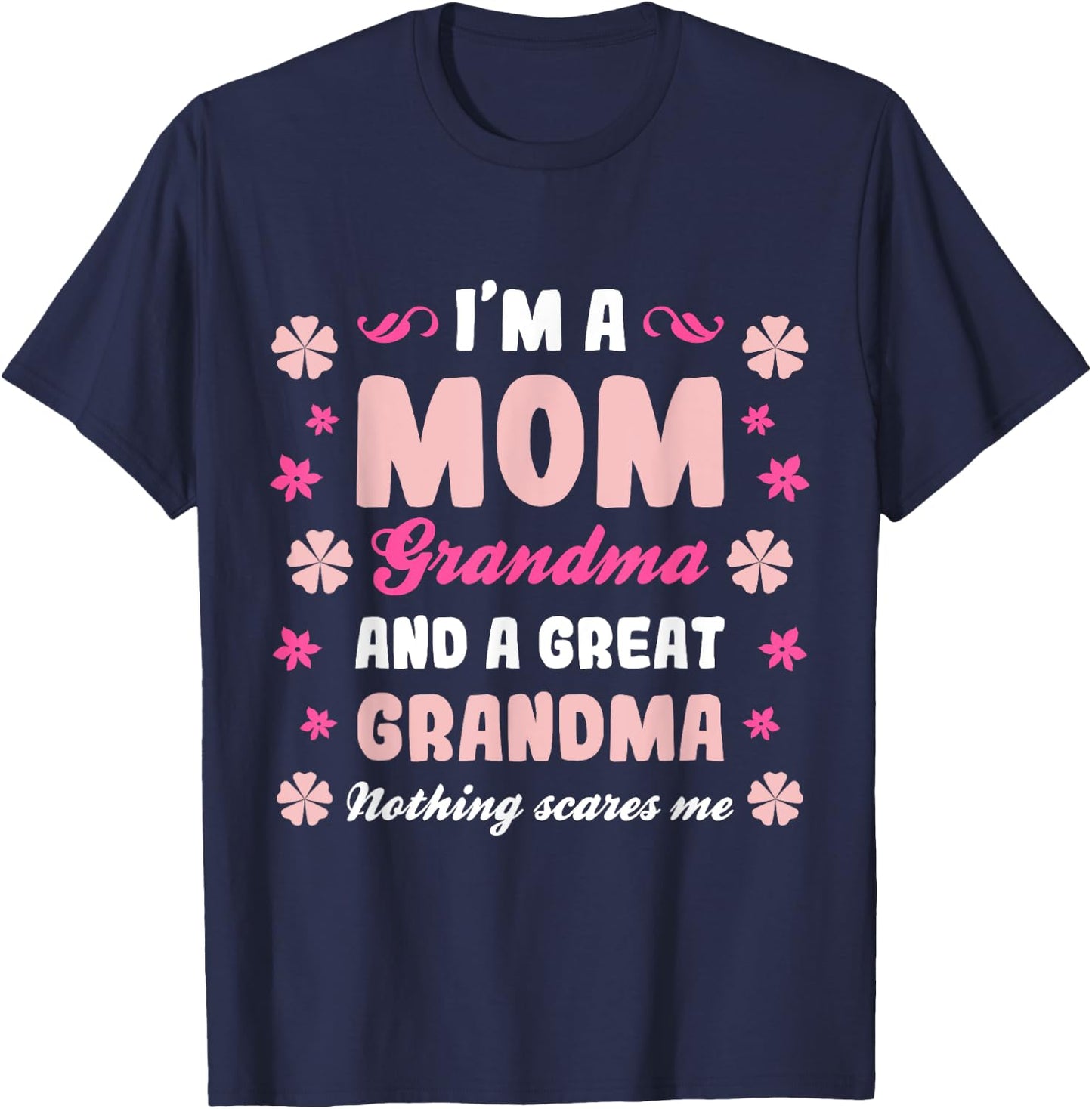 I'm a Mom Grandma and a Great Grandma Nothing Scares Me Cute T-Shirt - T-Shirt | Navy
