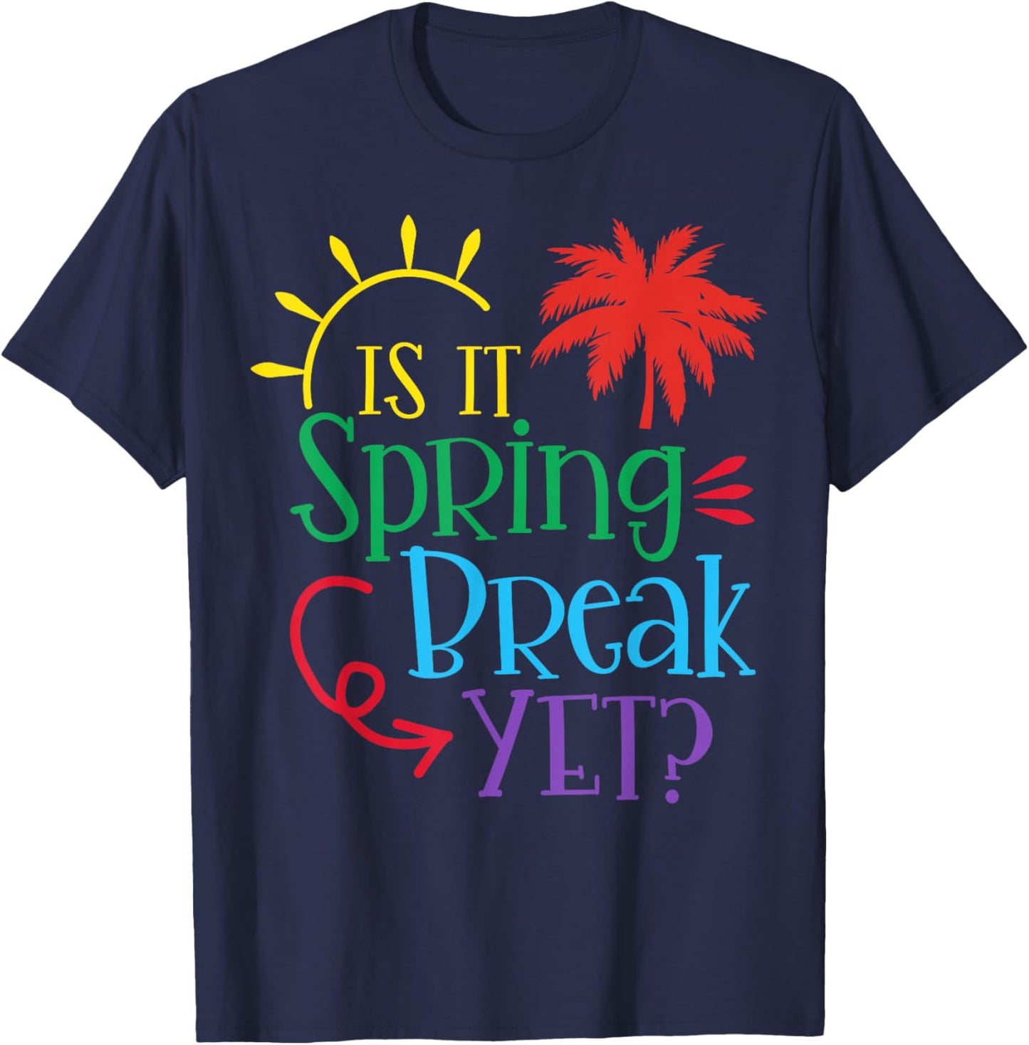 Is It Spring Break Yet Funny Teacher Student Spring Vacation T-Shirt - T-Shirt | Navy