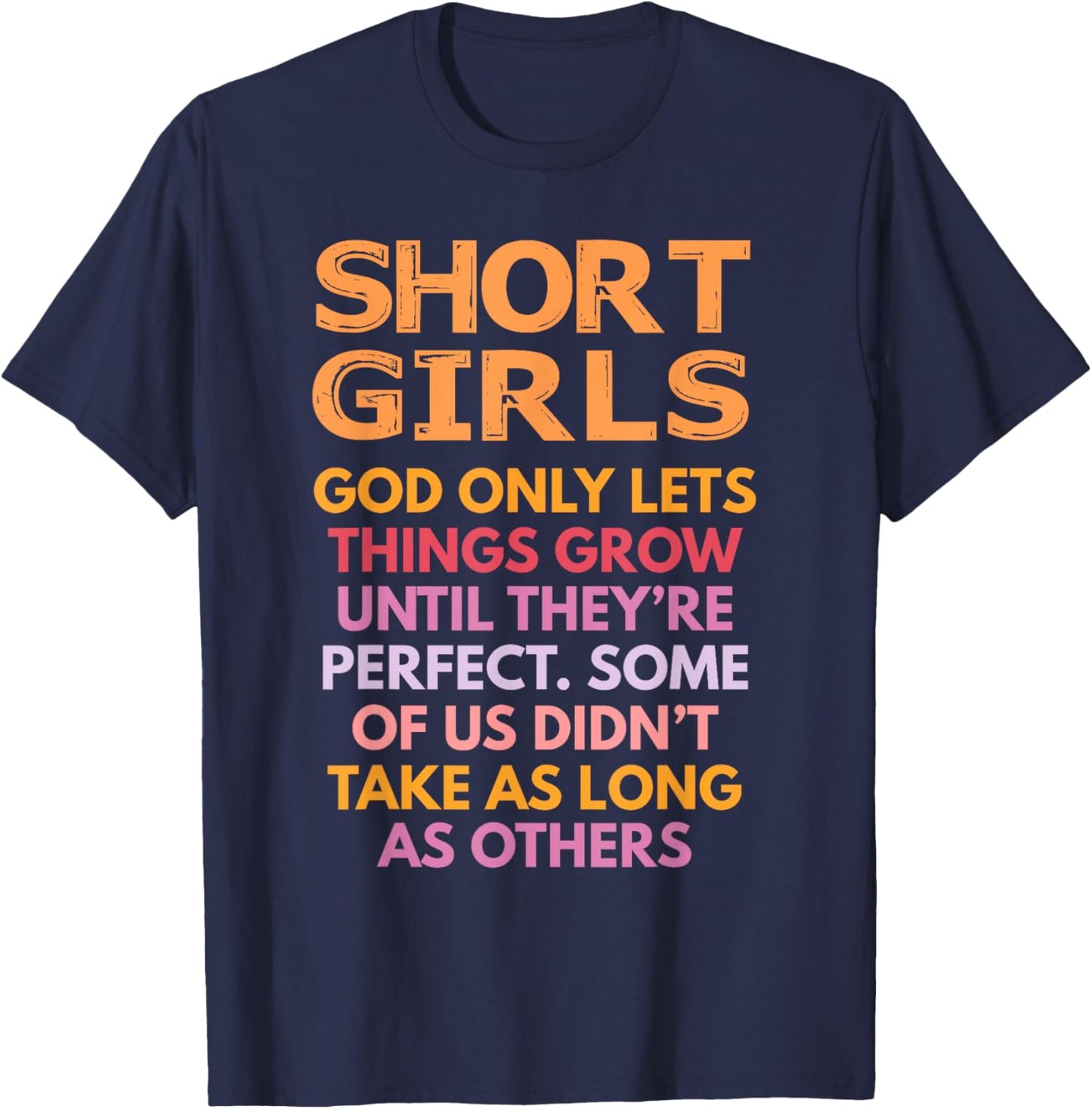 Short Girls God Only Lets Things Grow Until Perfect Funny T-Shirt - T-Shirt | Navy
