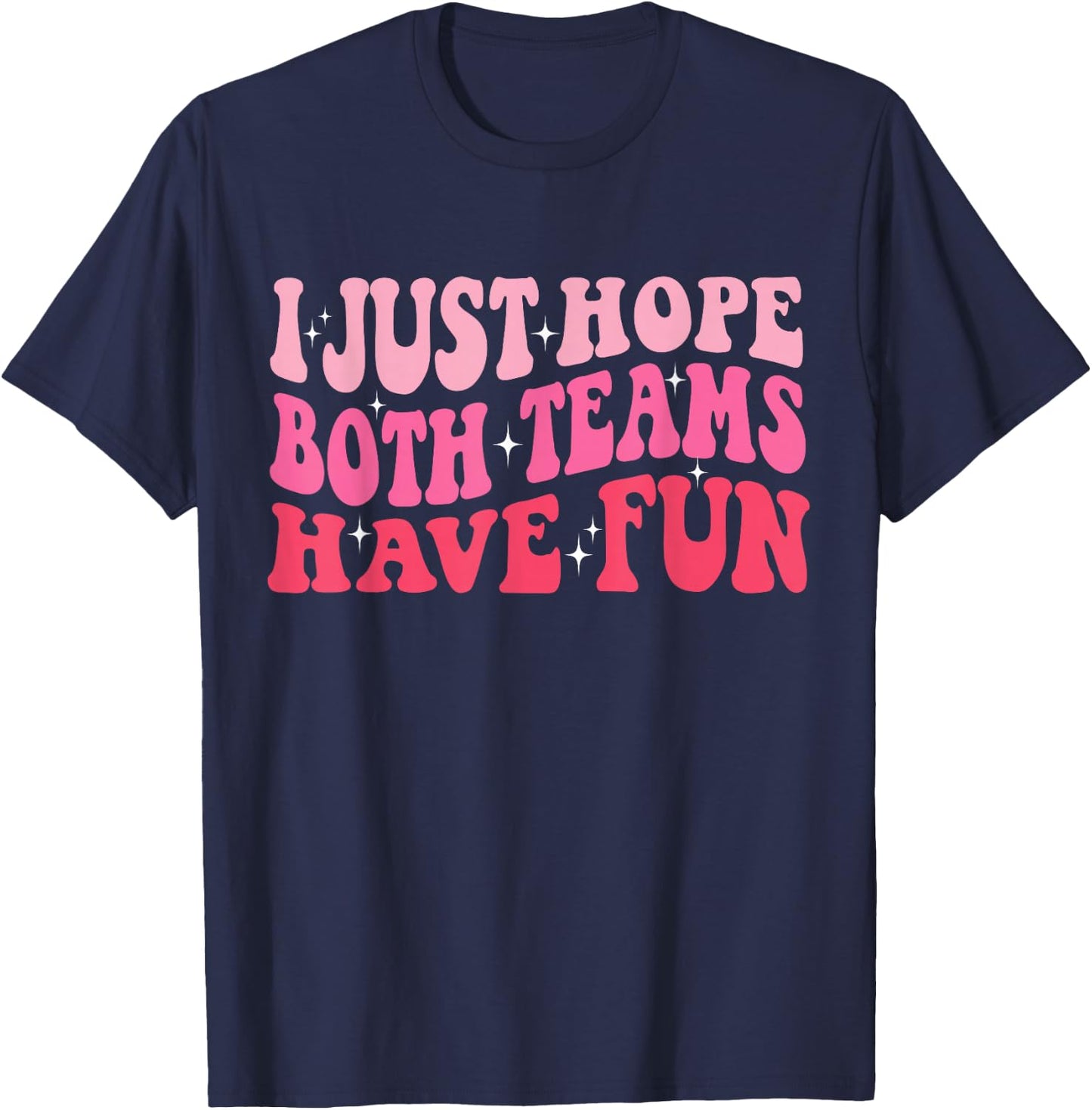 I Just Hope Both Teams Have Fun Women T-Shirt - T-Shirt | Navy